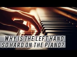 Why Is the Left Hand So Hard on the Piano?