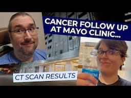 Cancer Follow Up At Mayo Clinic // Our Latest CT Scan Results
