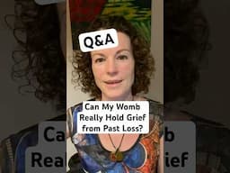 Can my Womb Really Hold Grief from Past Loss?