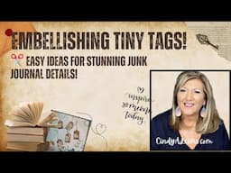Embellishing Tiny Tags ✂️ Easy Ideas for Stunning Junk Journal Details!