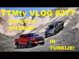 TTMtv VLOG #277 - Toyota's gaan offroad in Turkije!
