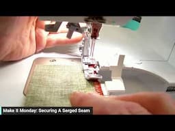 Make It Monday: Securing a Serged Seam