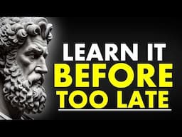13 Powerful Lessons MEN learn TOO LATE in life | Stoicism