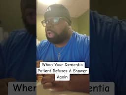 When Your Dementia Patient Refuses To Take A Shower