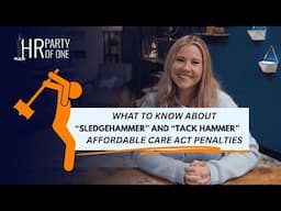 What to Know About the "Sledgehammer" and "Tack Hammer" ACA Penalties
