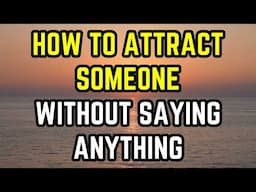 How To Attract Someone Without Saying Anything