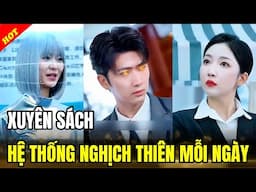 CHÀNG TRAI KÍCH HOẠT HỆ THỐNG HỌC TẬP CỨU MẠNG KHUYNH ĐẢO THẾ GIỚI - PHIM TỔNG TÀI - FULL