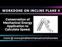 Workdone on an Incline Plane 4: Conservation of Mechanical Energy Application to Calculate Speed.