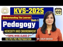 KVS 2025 || KVS pedagogy Unit-1 CLASS-3 UNDERSTANDING THE LEARNER || KVS Vacancy-2025 #kvs2025 #kvs