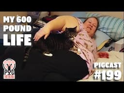 My 600 Pound Life- PigCast #199