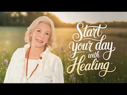 Morning Affirmations to Heal Your Life | Louise Hay Self Love & Healing Practice