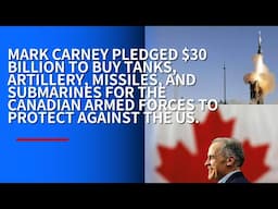 MARK CARNEY PLEDGED C$30.9 BILLION TO BUY TANKS, ARTILLERY, MISSILES, AND SUBMARINES TO FEND OFF US.