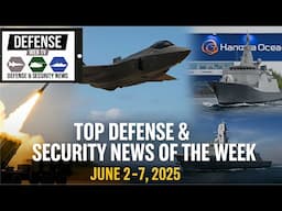 Defense Web TV: Top Defense & Security News of the Week June 2–7 2025 Weekly Edition