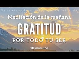 Meditación de la mañana GRATITUD 🙏🏼☀️ - 10 minutos MINDFULNESS