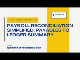Payroll Reconciliation Simplified: Payables to Ledger Summary | IQStream Technologies