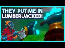They Put Me In Lumberjacked!