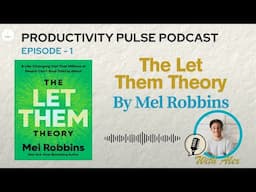 The Let Them Theory by Mel Robbins - Productivity Deep Dive Podcast Episode 1