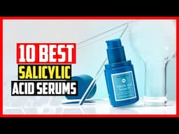 ✅Top 10 Best Salicylic Acid Serums in 2025