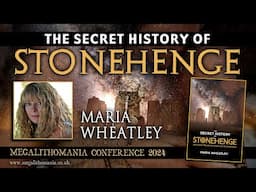 The Secret History of Stonehenge | Maria Wheatley | Megalithomania 2024