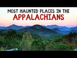 Most Haunted Places in the Appalachians