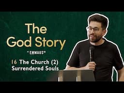 Peter Burton | The God Story: The Church Pt. 2 - Surrendered Souls