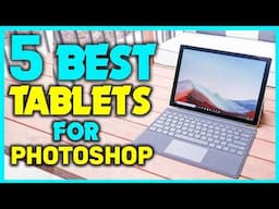 ✅Top 5 Tablets For Photoshop 2025 Review & Guide