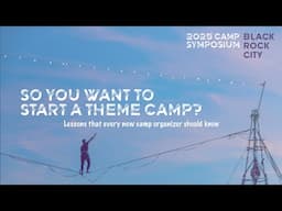 2025 Camp Symposium: So You Want to Start a Theme Camp?