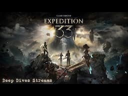 Deep Dives Streams - Clair Obscur: Expedition 33