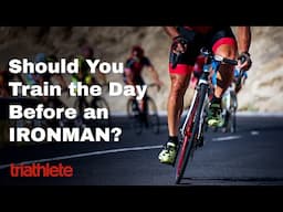 Ironman Race Day Prep: Should You Train the Day Before?