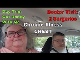 Get Ready With Me * Doctor Visit * 2 Surgeries * Day Trip * CREST * Chronic Illness