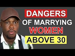 4 Dangerous Reasons Why You Should Not Marry a Woman above 30