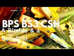 A Bimble, A Bow-Drill & a BPSBS3 CSH!