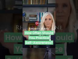 How Often Should You Practice Self-Awareness? (ft Rhonda Byrne)