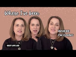 Where I've been - Where I'm going | Are we Living our Best Lives yet?