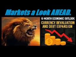 MARKETS A LOOK AHEAD: 6-Month Economic Outlook: Currency Devaluation and Debt Expansion. Mannarino