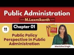 1.11 || Public Policy Perspective in Public Administration || Public Administration by M Laxmikant