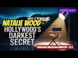 Natalie Wood: Hollywood’s Darkest Secret | Hollywood Misfortune: UNSOLVED Ep. 2