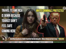 Tourist Don’t Feel Safe Coming America! Officials Say America is Hostile & Billions In Revenue Lost