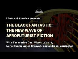 The Black Fantastic: The New Wave of Afrofuturist Fiction [EDITED]