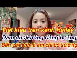 Quen Việt Kiều trên kênh Hailey toàn là dân dâmdục không đanghoàng . Nghe mà tức cười thiệt.