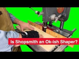 Can Shopsmith "Cut It" as a Shaper?