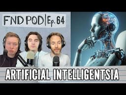 Artificial Intelligentsia | Ep 64 | FND POD