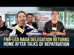 FNR-LED NAGA DELEGATION RETURNS HOME AFTER TALKS  OF REPATRIATION