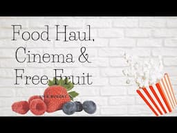 Food Haul| Cinema & Free fruit| Frugal living