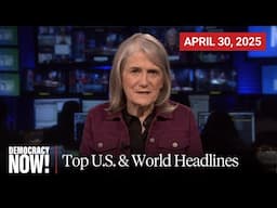 Top U.S. & World Headlines — April 30, 2025