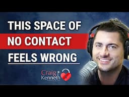 The No Contact Rule FEELS WRONG