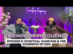 Ep 5 : Spiritual Warfare & the Goodness of God.