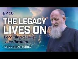 The Legacy Lives On | The Way of Abraham (AS) Episode 10 | Dhul Hijjah Series