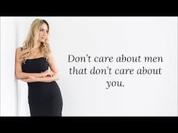 Don’t care about men that don’t care about you!