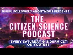 Show #117 - Nibiru Followers Anonymous - The Citizen Science Podcast - Featuring: SAMUEL HOFMAN